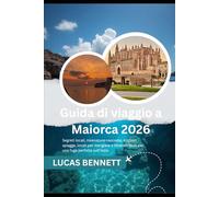 Guida di viaggio a Maiorca 2026: Segreti locali, insenature nascoste, migliori spiagge, locali per mangiare e itinerari facili per una fuga perfetta sull'isola