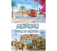 GUIDA DI VIAGGIO A MAIORCA 2026: Una guida completa alle coste, alle campagne, alla cultura e alla vita locale di Maiorca