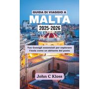 GUIDA DI VIAGGIO A MALTA 2025-2026: Tuo Consigli essenziali per esplorare l'isola come un abitante del posto
