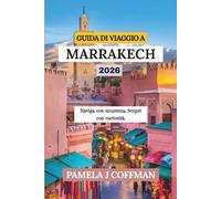 GUIDA DI VIAGGIO A MARRAKECH 2026: Naviga con sicurezza. Scopri con curiosità.