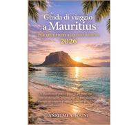 Guida di viaggio a Mauritius per visitatori alla prima esperienza 2026: Un pianificatore pratico passo dopo passo con itinerari dettagliati, ... consigli essenziali per il viaggio sull'isola