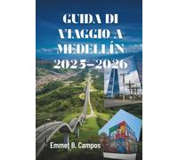 GUIDA DI VIAGGIO A MEDELLÍN 2025-2026: Colore, cultura e avventura nella città più vivace della Colombia