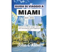 GUIDA DI VIAGGIO A MIAMI 2025-2026: Scopri la vera Miami: spiagge, cultura, cibo e divertimento senza trappole per turisti
