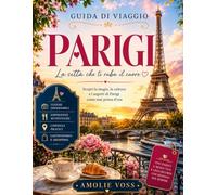 GUIDA DI VIAGGIO A PARIGI 2026: Il periodo migliore per visitare, i luoghi imperdibili da esplorare e tutto ciò che devi sapere prima di partire