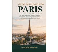 GUIDA DI VIAGGIO A PARIGI 2026: Tu guía esencial para descubrir las atracciones parisinas, la gastronomía local, los barrios más encantadores y paseos románticos.