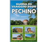 Guida di Viaggio a Pechino 2026