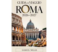 GUIDA DI VIAGGIO A ROMA 2026-2027: Esplora con sicurezza il Colosseo, la Città del Vaticano, la Fontana di Trevi, il Pantheon, Trastevere e le principali attrazioni di Roma