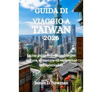 GUIDA DI VIAGGIO A TAIWAN 2026: La tua guida indispensabile per cultura, avventura ed esperienze indimenticabili.