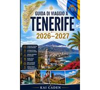 Guida di viaggio a Tenerife 2026-2027: Esplora Santa Cruz, La Laguna, Costa Adeje, Los Cristianos, Puerto de la Cruz, Monte Teide, Anaga, le migliori ... visitatori alle prime armi, coppie, famiglie