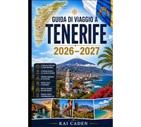 Guida di viaggio a Tenerife 2026-2027: Esplora Santa Cruz, La Laguna, Costa Adeje, Los Cristianos, Puerto de la Cruz, Monte Teide, Anaga, le migliori ... visitatori alle prime armi, coppie, famiglie