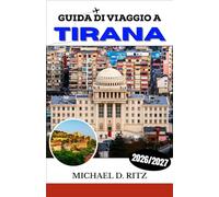 GUIDA DI VIAGGIO A TIRANA 2026/2027: Scopri la dinamica capitale dell'Albania: itinerari, gastronomia locale, monumenti e consigli pratici di viaggio.