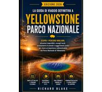Guida di viaggio a Yellowstone per la prima visita: Pianificazione senza stress: itinerari da 1 a 7 giorni, consigli da esperti e mappe a colori per ... osservare più animali e risparmiare tempo.