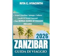 GUIDA DI VIAGGIO A ZANZIBAR 2026: Scopri Zanzibar: spiagge, fattorie di spezie, cultura locale, villaggi costieri & tesori nascosti