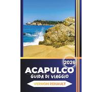 GUIDA DI VIAGGIO ACAPULCO 2026: Coste mozzafiato, attività avventurose, monumenti storici, specialità culinarie e programmi per gite di un giorno