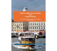 Guida di viaggio ad una crociera tra le Capitali Baltiche: Germania, Polonia, Lituania, Lettonia, Estonia, Finlandia, Svezia, Danimarca