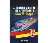 GUIDA DI VIAGGIO AI PORTI DA CROCIERA DEL MEDITERRANEO 2026: Esplora città iconiche, gemme costiere e tesori culturali in tutta l'Europa meridionale