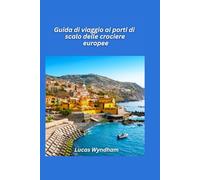 Guida di viaggio ai porti delle crociere nel Mediterraneo 2026: Le migliori escursioni a terra, i ristoranti locali e le attrazioni imperdibili