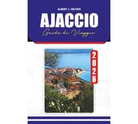 GUIDA DI VIAGGIO AJACCIO 2026: Scopri gioielli nascosti, cucina locale, spiagge panoramiche, siti storici ed esperienze autentiche in Corsa
