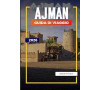 GUIDA DI VIAGGIO AJMAN 2026: Scopri gemme nascoste, monumenti storici, consigli di viaggio ed esperienze di vacanza indimenticabili