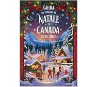 GUIDA DI VIAGGIO AL NATALE IN CANADA 2024-2025: SCOPRI AVVENTURE FESTIVE E GEMME INVERNALI NASCOSTE