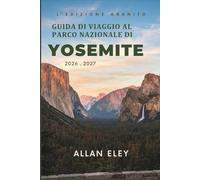 Guida di viaggio al Parco Nazionale di Yosemite 2026-2027: Mappe dei sentieri, Soggiorni in baita, Vie di arrampicata, e consigli locali per una fuga in montagna senza fretta