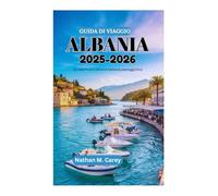 GUIDA DI VIAGGIO ALBANIA 2025-2026: Un tesoro di cultura e bellezza paesaggistica