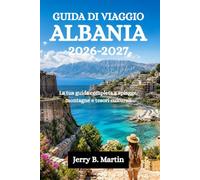 GUIDA DI VIAGGIO ALBANIA 2026-2027: La tua guida completa a spiagge, montagne e tesori culturali