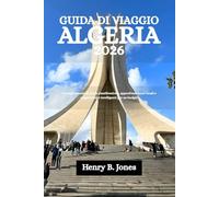 GUIDA DI VIAGGIO ALGERIA 2026: Consigli essenziali per la pianificazione, approfondimenti locali e suggerimenti intelligenti per un budget