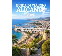 GUIDA DI VIAGGIO ALICANTE 2026: Coste soleggiate, cucina costiera e vita mediterranea semplificate
