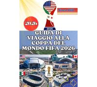 GUIDA DI VIAGGIO ALLA COPPA DEL MONDO FIFA 2026: La tua guida definitiva per la Coppa del Mondo 2026: viaggi, stadi, cibo e cultura semplificati