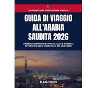 Guida di Viaggio all'Arabia Saudita 2026: Itinerario Definitivo da Antica AlUla & Riyadh al Futuristico NEOM e Meraviglie del Mar Rosso