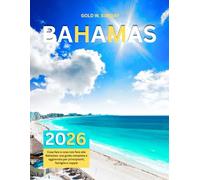 GUIDA DI VIAGGIO ALLE BAHAMAS 2025-2026: Cosa fare e cosa non fare alle Bahamas: una guida completa e aggiornata per principianti, famiglie e coppie