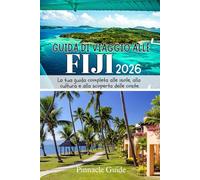 GUIDA DI VIAGGIO ALLE FIJI 2026: La tua guida completa alle isole, alla cultura e alla scoperta delle coste.