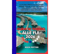 GUIDA DI VIAGGIO ALLE FIJI: La tua guida completa all'isola: spiagge, barriere coralline, cultura, gastronomia, tesori nascosti e consigli per una pianificazione di viaggio intelligente.