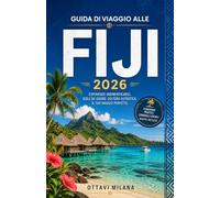 GUIDA DI VIAGGIO ALLE FIJI2026: La tua guida completa per pianificare una vacanza indimenticabile su un'isola del Pacifico meridionale, con consigli ... esperienze culturali, la pianificazione del