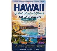 Guida di Viaggio alle Hawaii 2026-2027: Maui, Oahu, Kauai e Big Island: itinerari tra le isole, spiagge, luoghi nascosti, Road to Hana, vulcani, ... (Serie di Viaggi Thomas & Hannah (Italian))