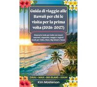 Guida di viaggio alle Hawaii per chi le visita per la prima volta (2026-2027): Itinerario isola per isola con tesori nascosti, risparmio, mappe e segreti locali per Oahu, Maui, Big Island e Kauai