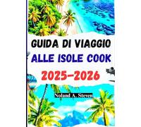 GUIDA DI VIAGGIO ALLE ISOLE COOK 2025-2026: tesori nascosti, spiagge, avventure, itinerari per coppie, famiglie, viaggiatori singoli e altro ancora