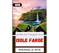 GUIDA DI VIAGGIO ALLE ISOLE FAROE 2026: Dove fare escursioni, mangiare e soggiornare in un arcipelago incontaminato del Nord Atlantico.