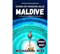 GUIDA DI VIAGGIO ALLE MALDIVE 2026/2027: Dai bungalow sull'acqua alle pensioni locali, una guida completa per la pianificazione del vostro viaggio.