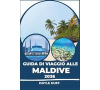 Guida di viaggio alle Maldive 2026: Escursioni tra le isole, soggiorni su imbarcazioni, cultura locale ed esperienze subacquee per tutte le tasche.