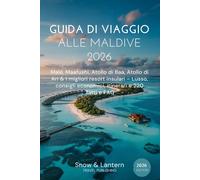 GUIDA DI VIAGGIO ALLE MALDIVE 2026: Malé, Maafushi, Atollo di Baa, Atollo di Ari & i migliori resort insulari - Lusso, consigli economici, itinerari e 220 fatti e FAQ