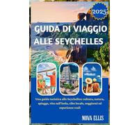 GUIDA DI VIAGGIO ALLE SEYCHELLES 2025: Una guida turistica alle Seychelles: cultura, natura, spiagge, vita sull'isola, cibo locale, soggiorni ed esperienze reali