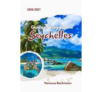 Guida di Viaggio alle Seychelles 2026 2027: Una fuga romantica tra le isole con mappe, spiagge, resort di lusso, pianificazione della luna di miele e spostamenti facili tra Mahé, Praslin e La Digue