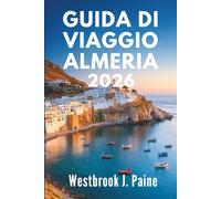 GUIDA DI VIAGGIO ALMERIA 2026: Scopri l'anima della costa mediterranea spagnola