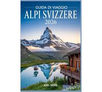 Guida di Viaggio Alpi Svizzere 2026: Sentieri panoramici, segreti locali e pianificazione dell'avventura in Switzerland