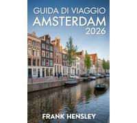 Guida di Viaggio Amsterdam 2026: Il tuo viaggio definitivo attraverso l'arte, la storia e la magia quotidiana nei Paesi Bassi