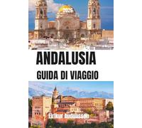 GUIDA DI VIAGGIO ANDALUSIA 2026: Dall'Alhambra alle coste, una guida completa alla cultura, storia, cibo e gioielli nascosti, pensata per viaggiatori ... di esperienze autentiche nel sud della Spagna