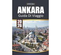 GUIDA DI VIAGGIO ANKARA 2026: Storia, cultura, cibo, gite di un giorno e itinerari intelligenti per la capitale della Turchia
