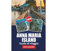GUIDA DI VIAGGIO ANNA MARIA ISLAND 2026: Spiagge, tramonti e gemme nascoste sulla costa del Golfo della Florida